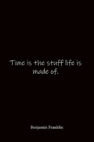 Cover of Time is the stuff life is made of. Benjamin Franklin