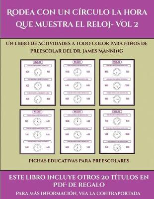 Cover of Fichas educativas para preescolares (Rodea con un círculo la hora que muestra el reloj- Vol 2)