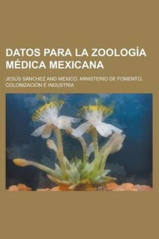 Cover of Datos Para La Zoologia Medica Mexicana