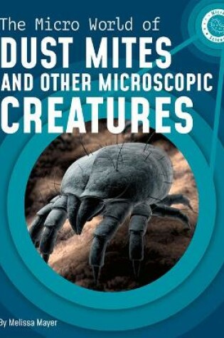 Cover of The Micro World of Dust Mites and Other Microscopic Creatures