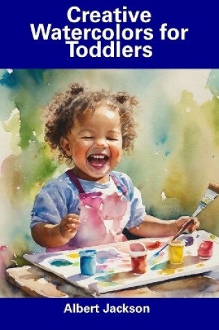 Cover of Creative Watercolors for Toddlers