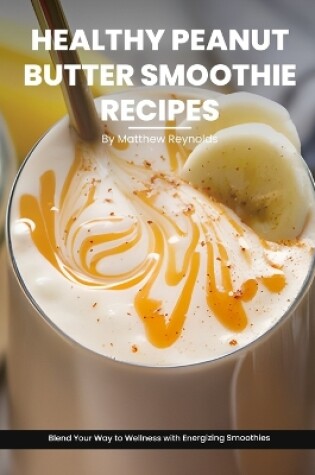 Cover of Healthy Peanut Butter Smoothie Recipes Cookbook