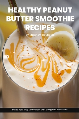 Book cover for Healthy Peanut Butter Smoothie Recipes Cookbook