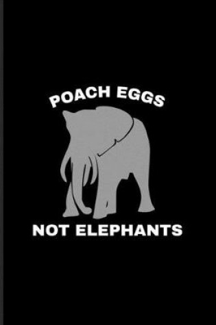 Cover of Poach Eggs Not Elephants