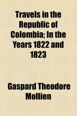 Cover of Travels in the Republic of Colombia; In the Years 1822 and 1823