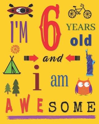 Book cover for I'm 6 Six Years Old and I Am Awesome