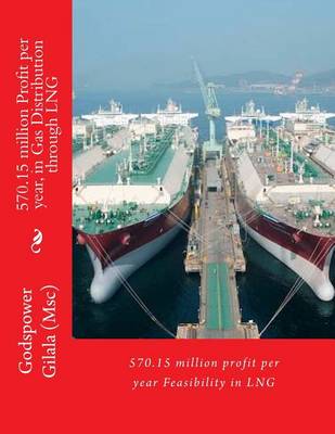 Book cover for 570.15 Million Profit Per Year, in Gas Distribution Through Lng