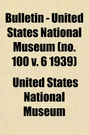 Cover of Bulletin - United States National Museum (No. 100 V. 6 1939)