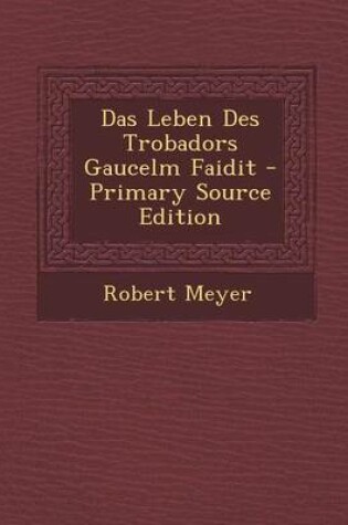 Cover of Das Leben Des Trobadors Gaucelm Faidit - Primary Source Edition