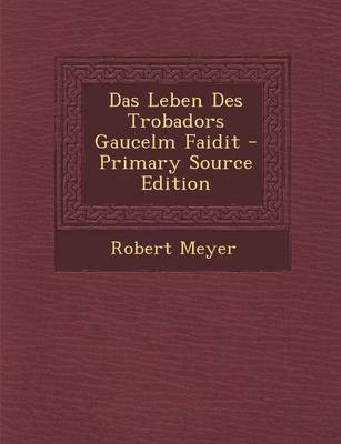 Book cover for Das Leben Des Trobadors Gaucelm Faidit - Primary Source Edition