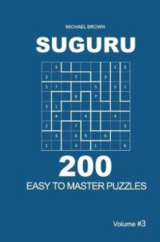 Cover of Suguru - 200 Easy to Master Puzzles 9x9 (Volume 3)
