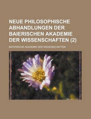 Book cover for Neue Philosophische Abhandlungen Der Baierischen Akademie Der Wissenschaften (2 )