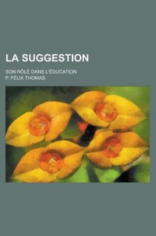 Cover of La Suggestion; Son Role Dans L'Education