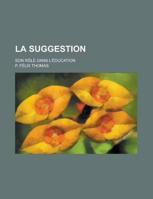 Book cover for La Suggestion; Son Role Dans L'Education