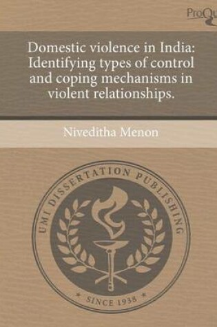 Cover of Domestic Violence in India: Identifying Types of Control and Coping Mechanisms in Violent Relationships