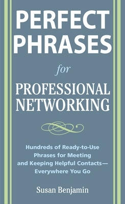 Cover of Perfect Phrases for Professional Networking: Hundreds of Ready-To-Use Phrases for Meeting and Keeping Helpful Contacts - Everywhere You Go