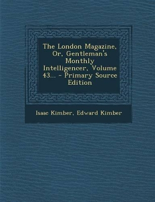 Book cover for The London Magazine, Or, Gentleman's Monthly Intelligencer, Volume 43... - Primary Source Edition