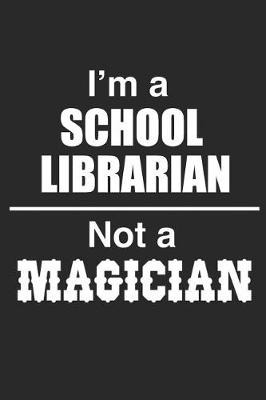 Book cover for I Am A School Librarian Not A Magician