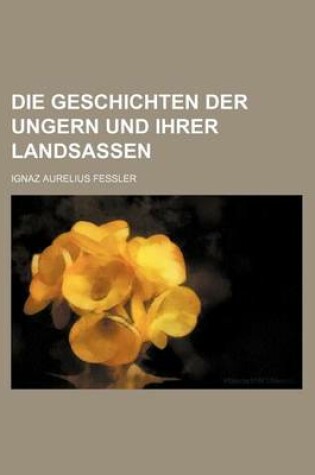 Cover of Die Geschichten Der Ungern Und Ihrer Landsassen