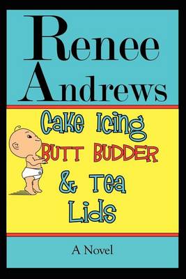 Book cover for Cake Icing, Butt Budder and Tea Lids