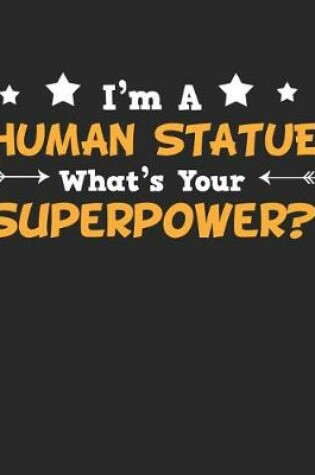 Cover of I'm a Human Statue What's Your Superpower?