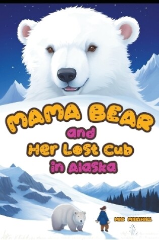 Cover of Mama Bear and Her Lost Cub in Alaska