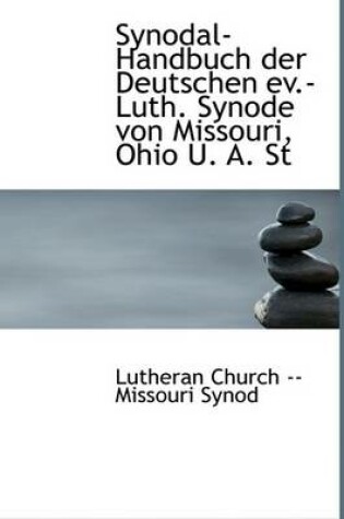 Cover of Synodal-Handbuch Der Deutschen Ev.-Luth. Synode Von Missouri, Ohio U. A. St