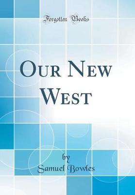 Book cover for Our New West (Classic Reprint)