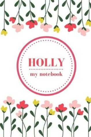 Cover of Holly - My Notebook - Personalised Journal/Diary - Fab Girl/Women's Gift - Christmas Stocking Filler - 100 lined pages