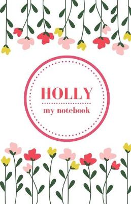 Book cover for Holly - My Notebook - Personalised Journal/Diary - Fab Girl/Women's Gift - Christmas Stocking Filler - 100 lined pages