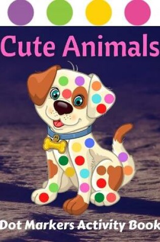 Cover of Cute Animals Dot Markers Activity Book