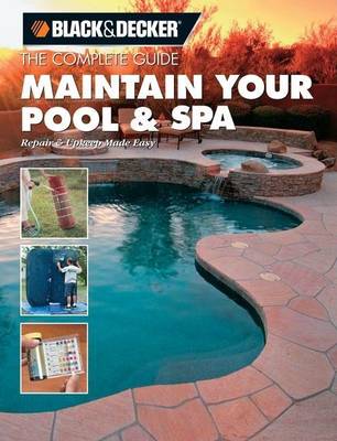 Book cover for Black & Decker the Complete Guide: Maintain Your Pool & Spa: Repair & Upkeep Made Easy