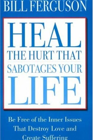 Cover of Heal the Hurt That Sabotages Your Life