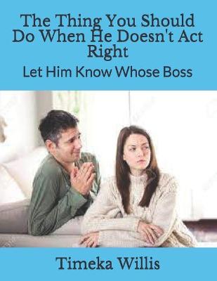 Book cover for The Thing You Should Do When He Doesn't Act Right