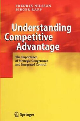 Cover of Understanding Competitive Advantage: The Importance of Strategic Congruence and Integrated Control