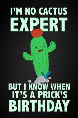 Book cover for I'm No Cactus Expert But I Know When It's A Prick's Birthday
