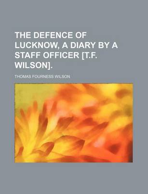 Book cover for The Defence of Lucknow, a Diary by a Staff Officer [T.F. Wilson].