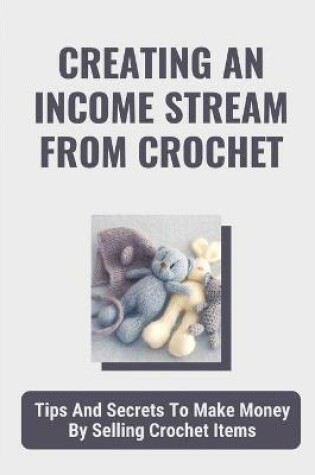 Cover of Creating An Income Stream From Crochet