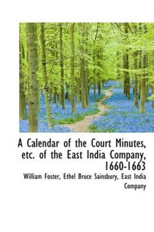 Cover of A Calendar of the Court Minutes, Etc. of the East India Company, 1660-1663