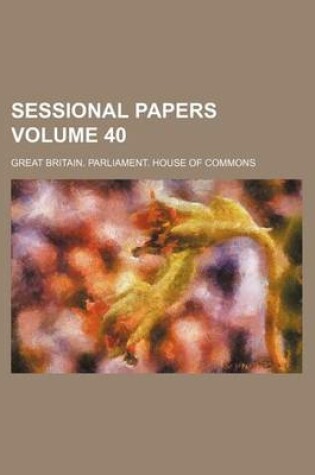 Cover of Sessional Papers Volume 40