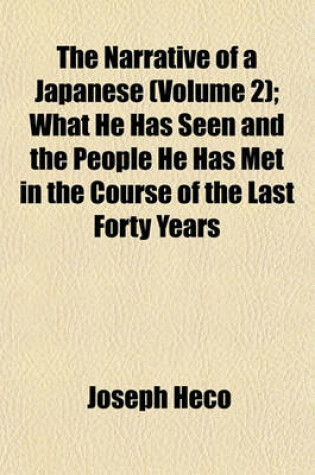 Cover of The Narrative of a Japanese (Volume 2); What He Has Seen and the People He Has Met in the Course of the Last Forty Years