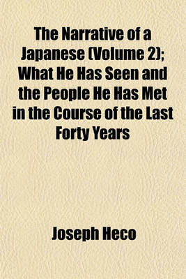 Book cover for The Narrative of a Japanese (Volume 2); What He Has Seen and the People He Has Met in the Course of the Last Forty Years