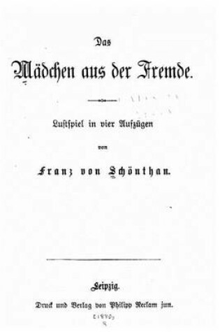 Cover of Das Madchen aus der Fremde, Lustspiel in vier Aufzugen