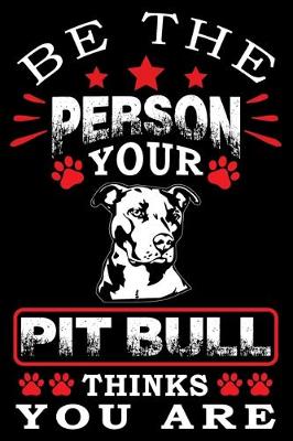 Book cover for Be The Person Your Pit Bull Thinks You Are