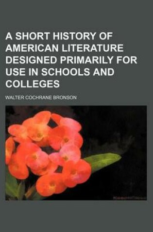 Cover of A Short History of American Literature Designed Primarily for Use in Schools and Colleges