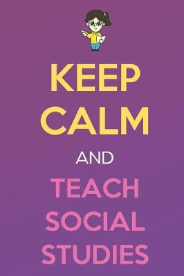 Book cover for Keep Calm And Teach Social Studies