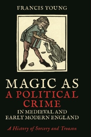 Cover of Magic as a Political Crime in Medieval and Early Modern England