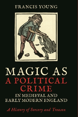 Book cover for Magic as a Political Crime in Medieval and Early Modern England