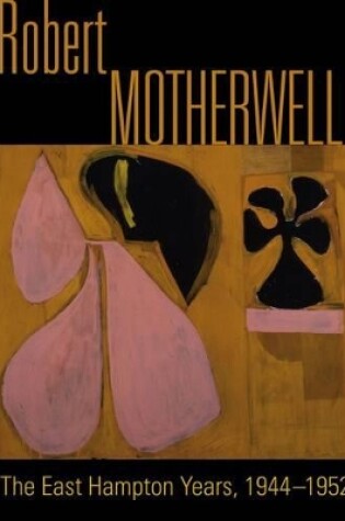 Cover of Robert Motherwell: The Easthampton Years 1944-1951