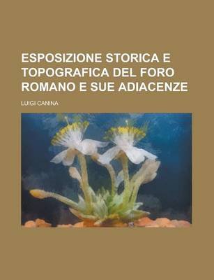 Book cover for Esposizione Storica E Topografica del Foro Romano E Sue Adiacenze